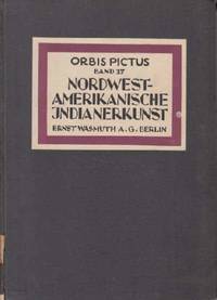 Nordwest-Amerikanische Indianerkunst. (Orbis Pictus, bd. 17).