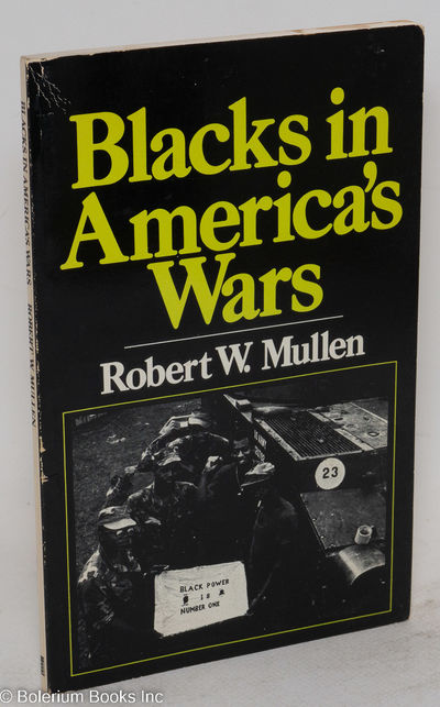 Blacks in America's wars; the shift in attitudes from the revolutionary war to Vietnam