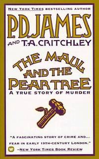 The Maul and the Pear Tree: The Ratcliffe Highway Murders, 1811 by P. D. James; Thomas A. Critchley - 1987