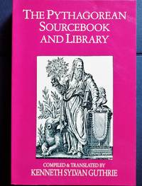 The Pythagorean Sourcebook and Library by Guthrie, Kenneth Sylvan (Compiled & Translated) - 1987