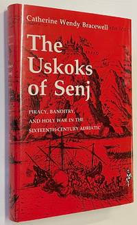 image of The Uskoks of Senj: piracy, banditry, and holy war in the sixteenth-century Adriatic