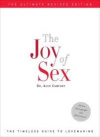 The Joy of Sex: The Timeless Guide to Lovemaking, Ultimate Revised Edition by Alex Comfort - 2009-03-08