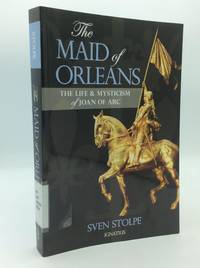THE MAID OF ORLEANS: The Life and Mysticism of Joan of Arc