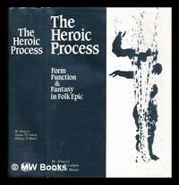 The Heroic process : form, function and fantasy in folk epic : International folk epic conference, University College Dublin 2-6 September 1985