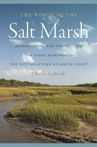 The World of the Salt Marsh: Appreciating and Protecting the Tidal Marshes of the Southeastern...