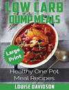 Low Carb Dump Meals ***Large Print Edition***: Healthy One Pot Meal Recipes
