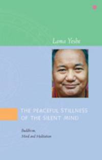 The Peaceful Stillness of the Silent Mind : Buddhism, Mind and Meditation