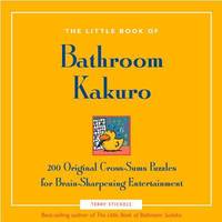 Bathroom Kakuro : 200 Original Cross-Sums Puzzles for Brain-Sharpening Entertainment