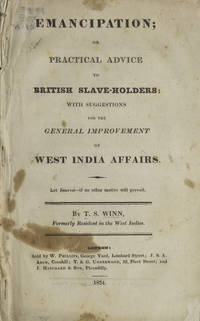 Emancipation; or Practical Advice to British Advice to British Slave-Holders: with Suggestions for the General Improvement of West India Affairs