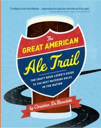 The Great American Ale Trail : The Craft Beer Lover's Guide to the Best Watering Holes in the Nation