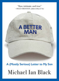A Better Man : A (Mostly Serious) Letter to My Son