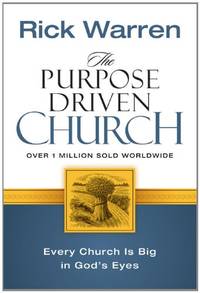 The Purpose Driven Church: Growth Without Compromising Your Message &amp; Mission by Warren, Rick