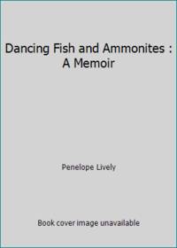 Dancing Fish and Ammonites : A Memoir