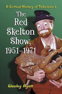 A Critical History of Television's The Red Skelton Show, 1951-1971