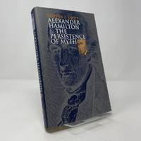 Alexander Hamilton and the Persistence of Myth
