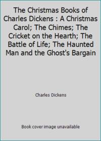 The Christmas Books of Charles Dickens : A Christmas Carol; The Chimes; The Cricket on the...