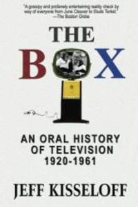 The Box: An Oral History of Television, 1920-1961 by Jeff Kisseloff - 2013-07-22