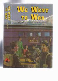 cover of We Went to War: The Story of the Japanese Canadians who Served During the First & Second World Wars ---by Roy Ito - a Signed Copy ( WWI / WWII )