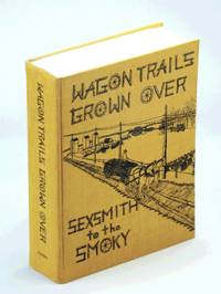 Wagon Trail Grown Over - Sexsmith to the Smoky: History of Sexsmith, Alberta and District by Margaret (Fraser) - Co-Editor Jean - Editor; Thibault - First Edition - 1980 - from RareNonFiction.com (SKU: 872H3549)