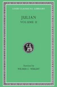 Julian, Volume II. Orations 6-8. Letters to Themistius. To The Senate and People of Athens. To a Priest. The Caesars. Misopogon (Loeb Classical Library No. 29) by Julian - 2006-03-05