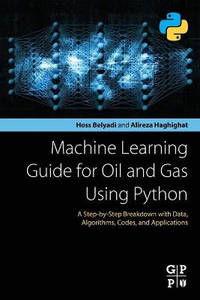 Machine Learning Guide for Oil and Gas Using Python: A Step-by-Step Breakdown with Data,...