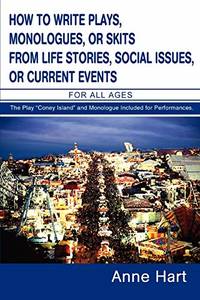 How to Write Plays, Monologues, or Skits from Life Stories, Social Issues, or Current Events: For...