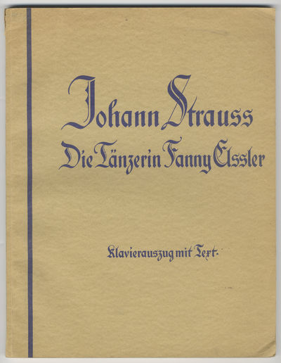 Die Tänzerin Fanny Elssler Operette in 3 Akten von Hans Adler ... Für die Bühne bearbeitet von Oskar Stalla Klavierauszug mit Text (zum Dirigieren eingerichtet). [Piano-vocal score]