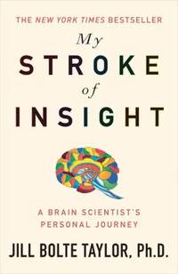 My Stroke of Insight A Brain Scientist's Personal Journey