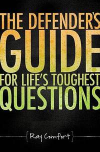 The Defender's Guide for Life's Toughest Questions: Preparing Today's Believers for the Onslaught...