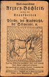 Wohl-eingerichtetes Vieh-Arzney-Buch wider die Krankheiten der Pferde, des Rindviehs, der Schweine ....