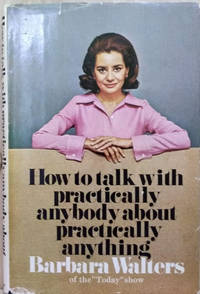 How To Talk With Practically Anybody About Practically Anything by Walters, Barbara - 1970