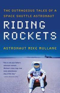 Riding Rockets : The Outrageous Tales of a Space Shuttle Astronaut