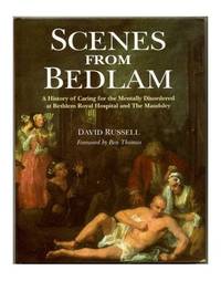 Scenes from Bedlam: A History of the Bethlem Royal and Maudsley Hospitals