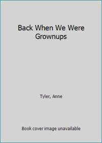 Back When We Were Grownups by Tyler, Anne - 2001