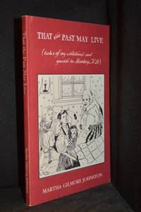 That the Past May Live; Tales of My Childhood and Youth in Stanley, N. B. by Johnston, Martha Gilmore