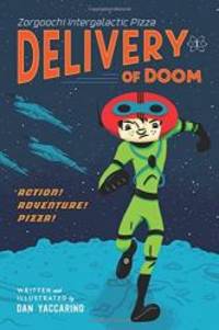 Zorgoochi Intergalactic Pizza: Delivery of Doom by Dan Yaccarino - 2014-01-05