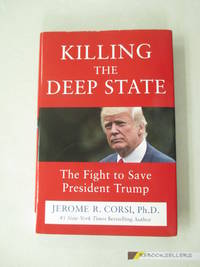 Killing the Deep State: The Fight to Save President Trump by Corsi Ph.D., Jerome R - 2018-03-13