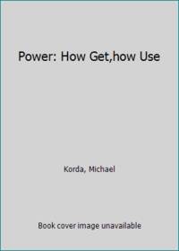 Power: How Get,how Use by Korda, Michael - 1987