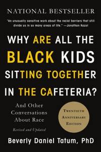 Why Are All the Black Kids Sitting Together in the Cafeteria? : Revised Edition
