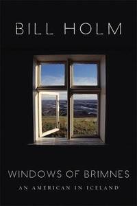 The Windows of Brimnes: An American in Iceland by Holm, Bill