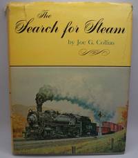 image of The Search for Steam: A Cavalcade of Smoky Action in Steam by the Greatest Railroad Photographers