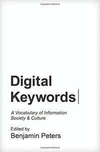 Digital Keywords: A Vocabulary of Information Society and Culture (Princeton Studies in Culture...
