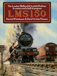 LMS 150: The London Midland & Scottish Railway - A Century & Half of Progressand a Half...