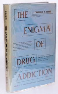 The enigma of drug addiction de Brown, Lieutenant Thorvald T., with a foreword by Thomas F. Eagleton - 1961