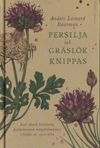 PERSILJA OCH GRÄSLÖK KNIPPAS. Karl Alarik Grönholm, finlandssvensk trädgårdsmästare i...