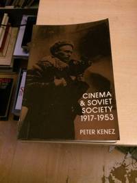 Cinema and Soviet Society, 1917-1953 by Peter Kenez - 1992