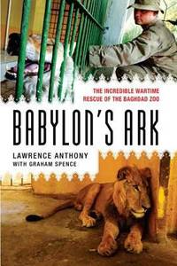 Babylon's Ark : The Incredible Wartime Rescue of the Baghdad Zoo