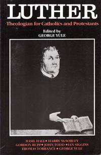 Luther: Theologian for Catholics and Protestants