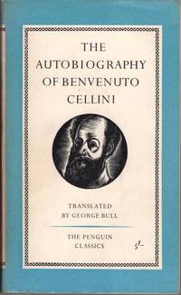 The autobiography of Benvenuto Cellini. Translated by George Bull by Benvenuto Cellini - Paperback - 1961 - from High Street Books (SKU: pb154-1019533)