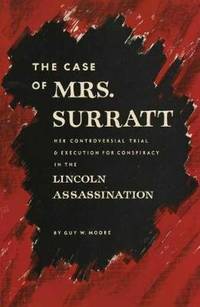 The Case of Mrs. Surratt: Her Controversial Trial and Execution for Conspiracy in the Lincoln...